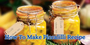 How To Make Piccalilli Recipe