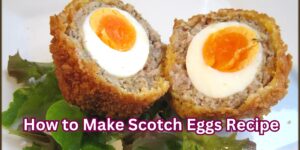 How to Make Scotch Eggs Recipe