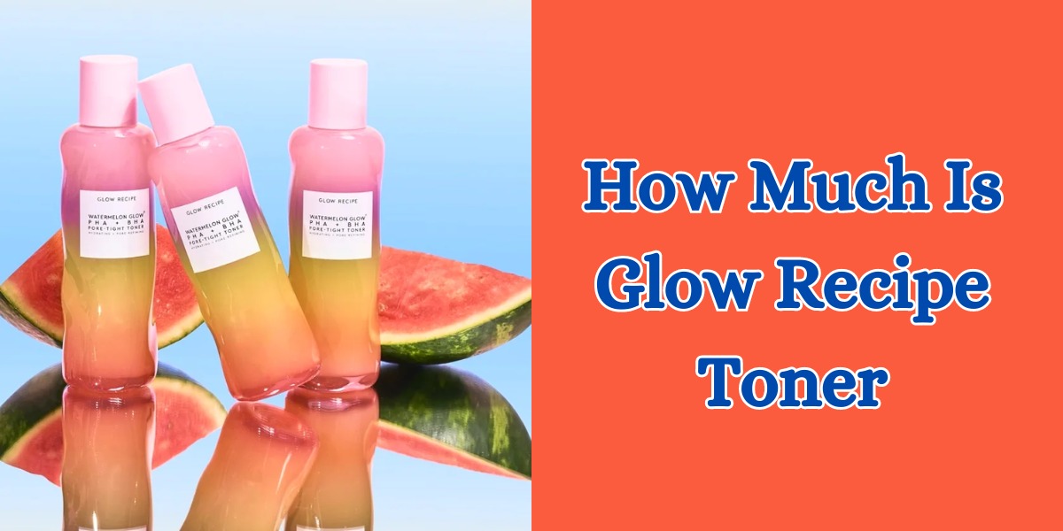 how much is glow recipe toner