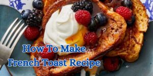 how to make french toast recipe