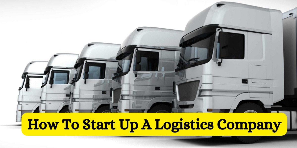 How To Start Up A Logistics Company