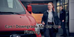 can i downgrade my car on finance (1)