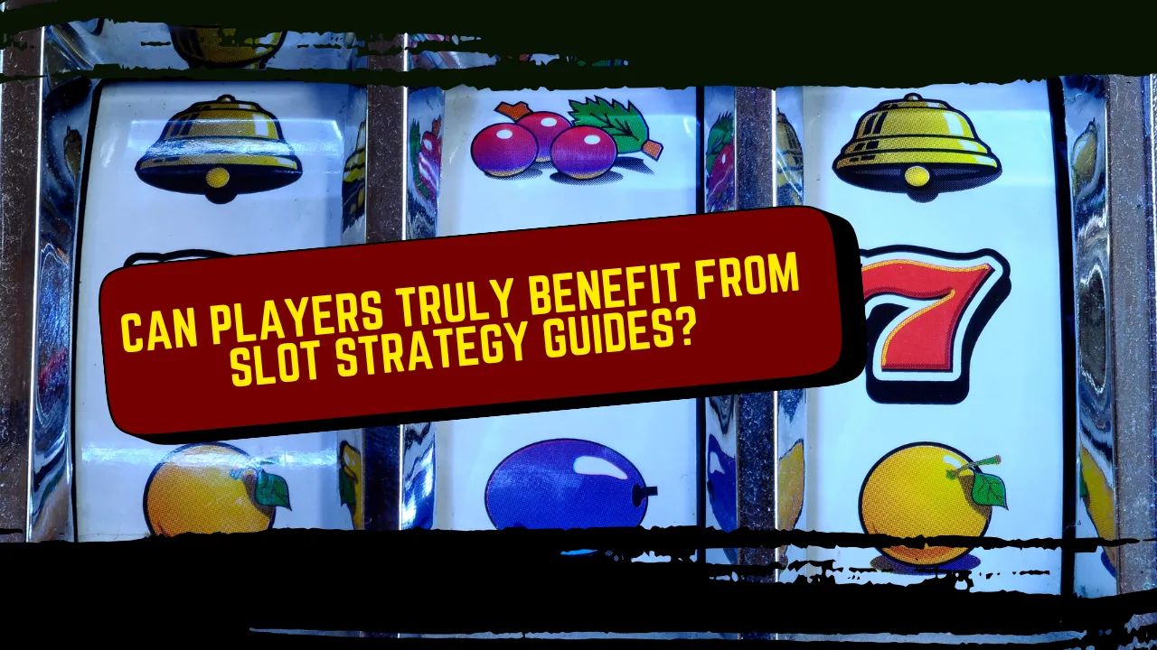 Can Players Truly Benefit From Slot Strategy Guides?