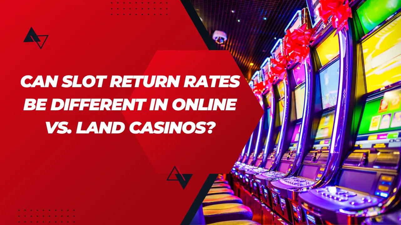 Can Slot Return Rates Be Different in Online vs. Land Casinos?