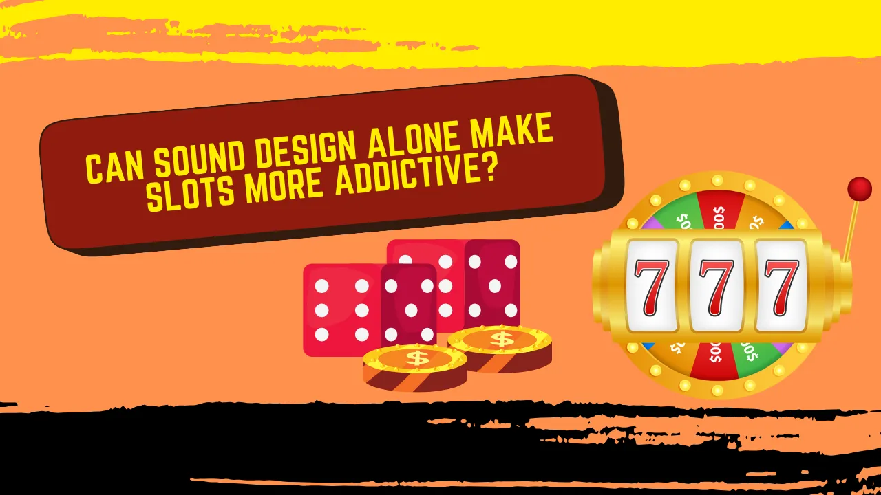 Can Sound Design Alone Make Slots More Addictive?