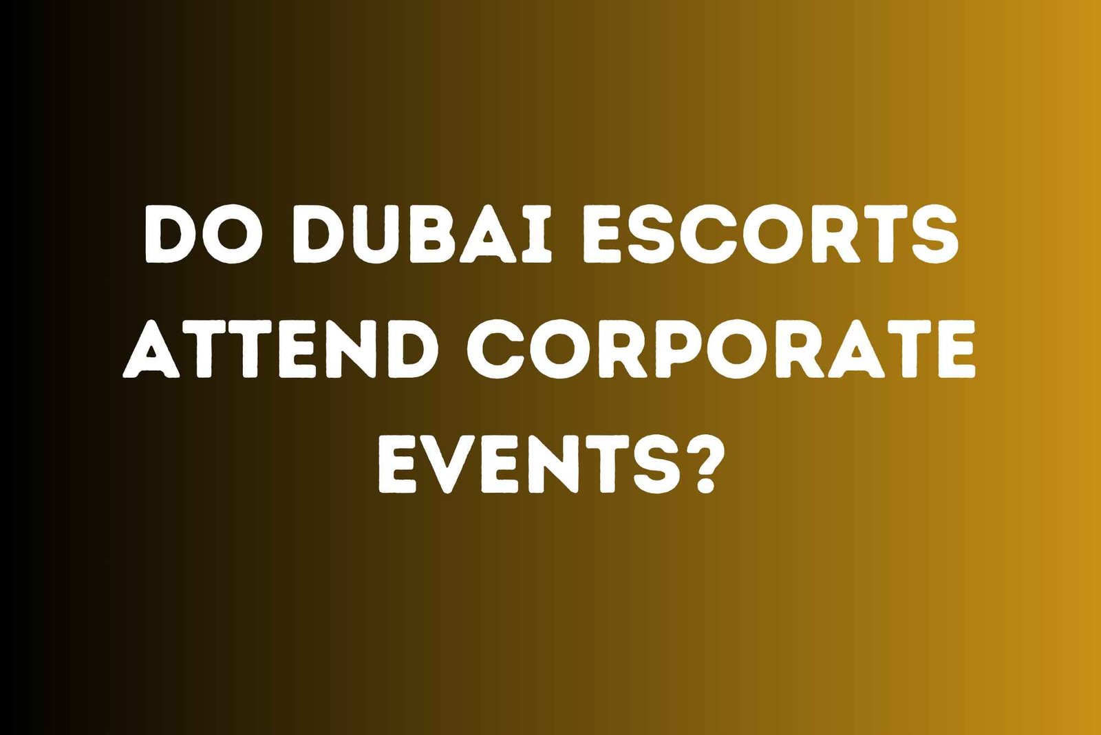 Do Dubai Escorts Attend Corporate Events