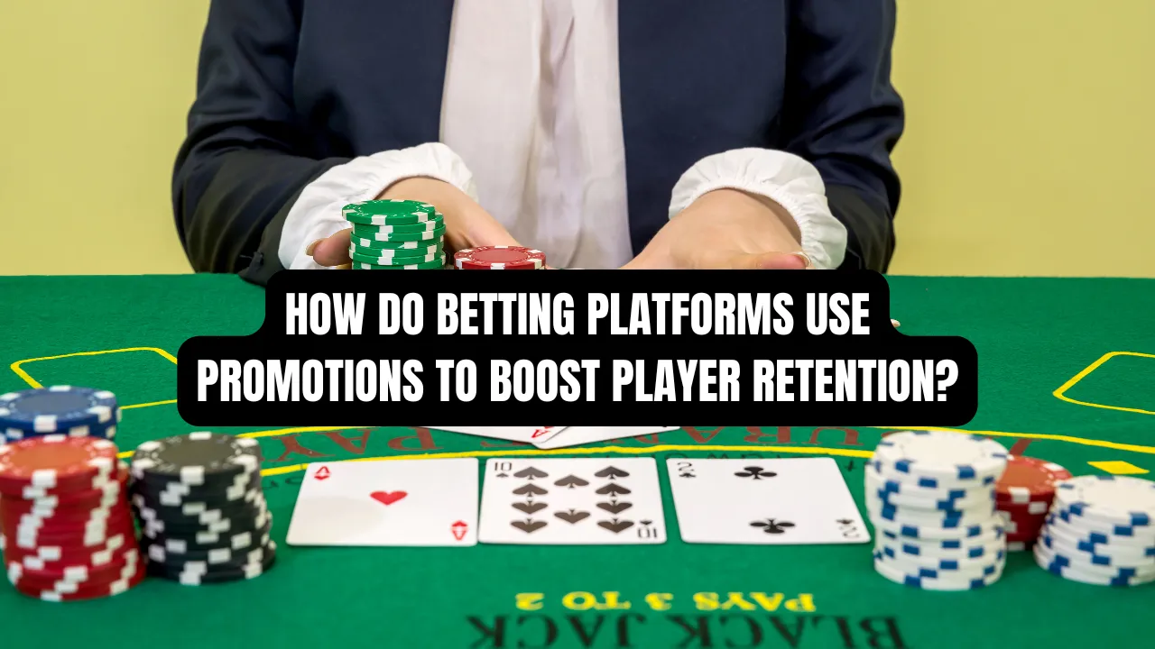 How Do Betting Platforms Use Promotions to Boost Player Retention?