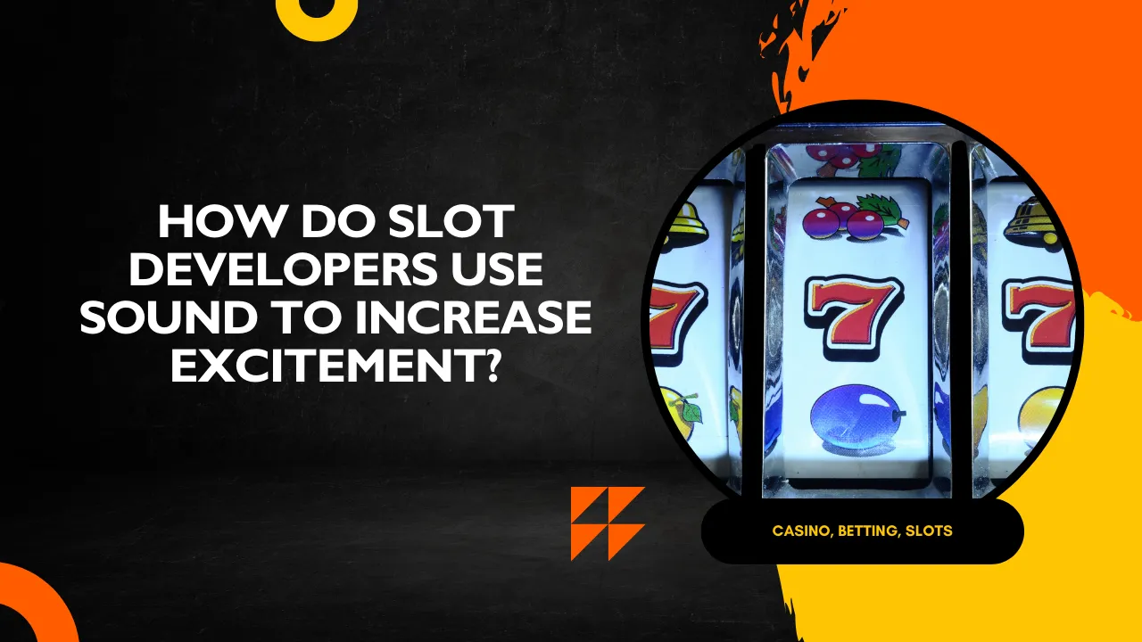 How Do Slot Developers Use Sound to Increase Excitement