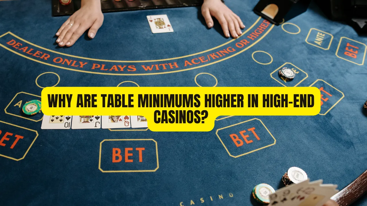 Why Are Table Minimums Higher in High-End Casinos?