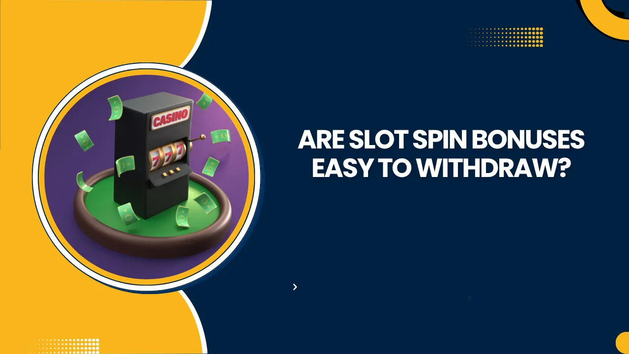 Are Slot Spin Bonuses Easy to Withdraw?