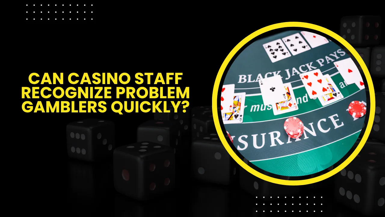 Can Casino Staff Recognize Problem Gamblers Quickly?
