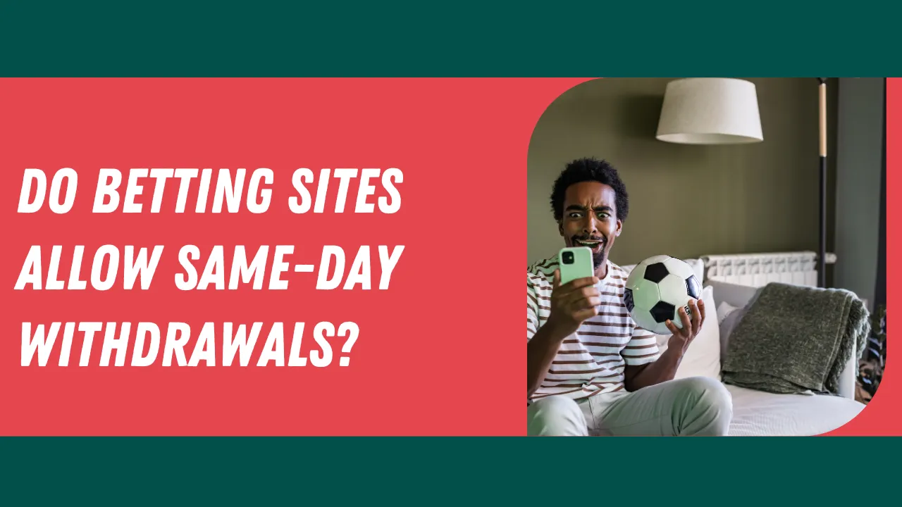 Do betting sites allow same-day withdrawals