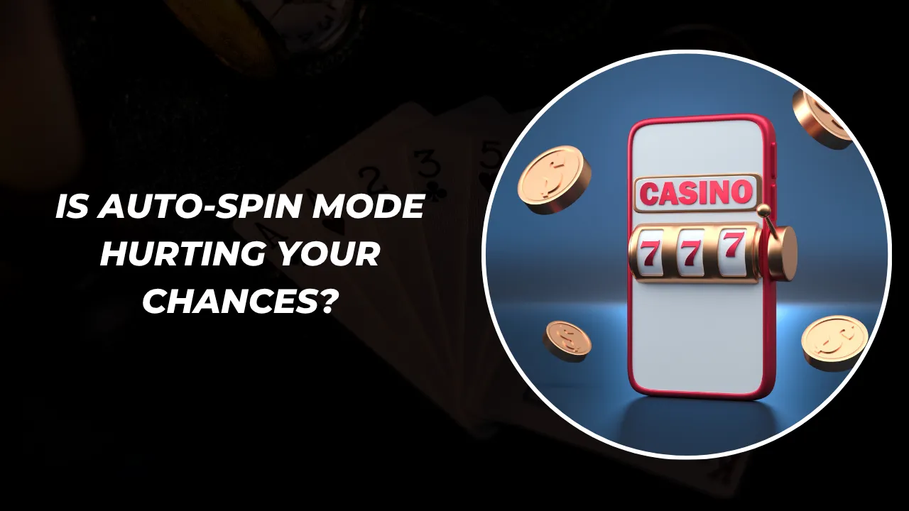 Is Auto-Spin Mode Hurting Your Chances