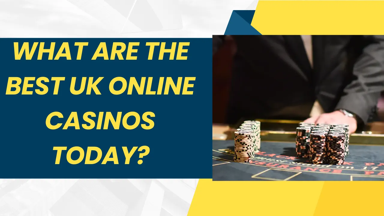 What Are the Best UK Online Casinos Today