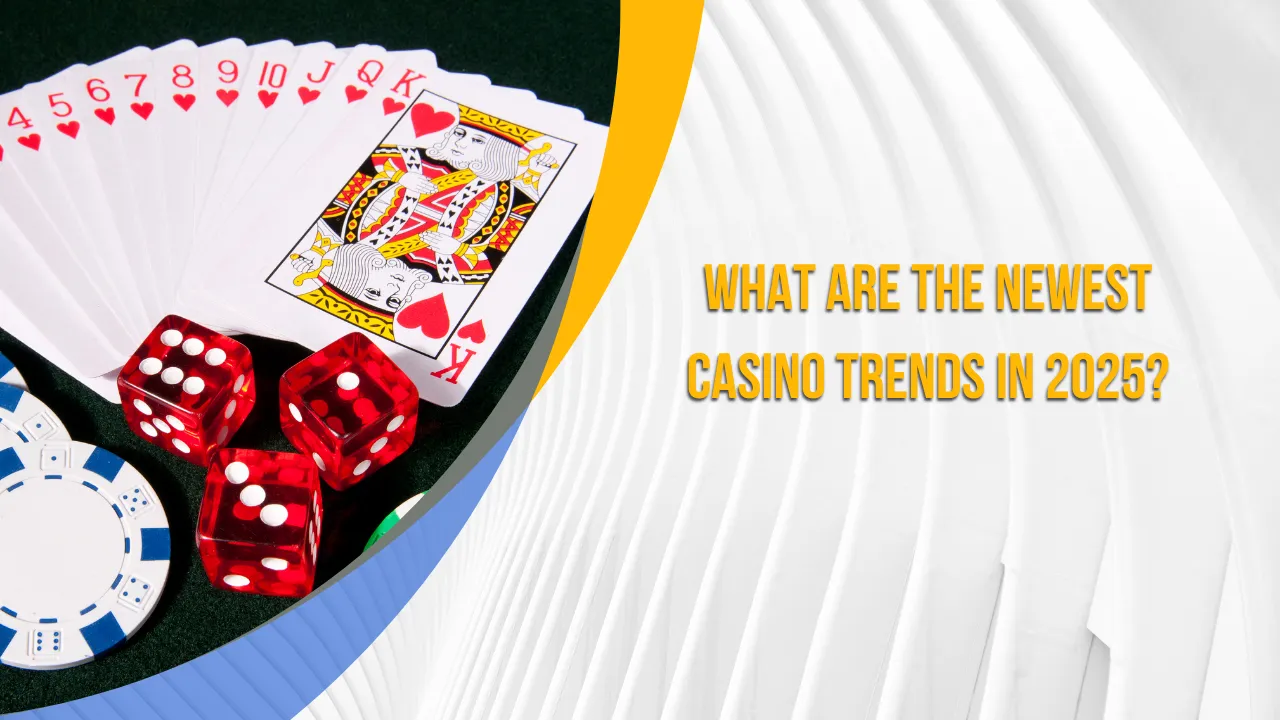 What Are the Newest Casino Trends in 2025?