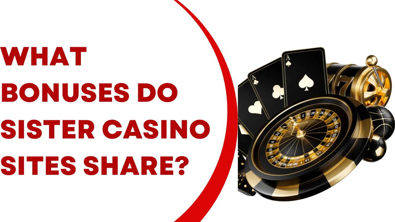 What Bonuses Do Sister Casino Sites Share