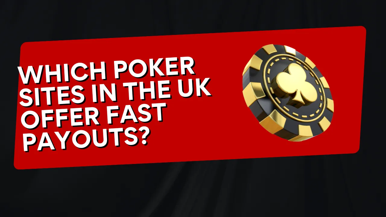 Which Poker Sites in the UK Offer Fast Payouts