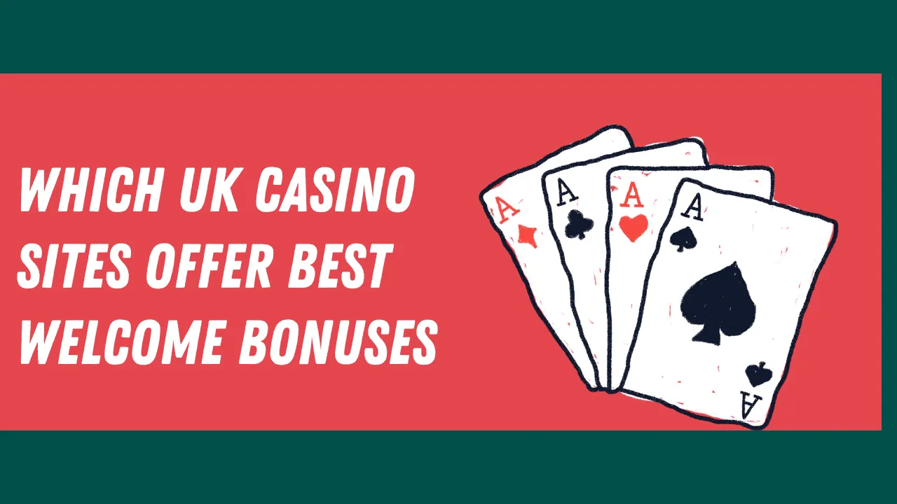 Which UK Casino Sites Offer the Best Welcome Bonuses